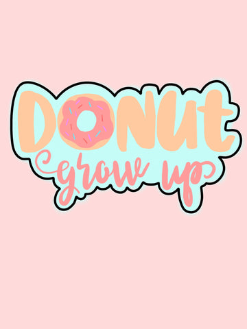 Donut Grow Up PLaque 2 Cookie Cutter