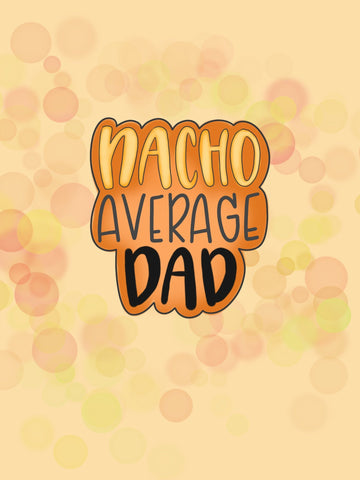 Nacho Average Dad Cookie Cutter