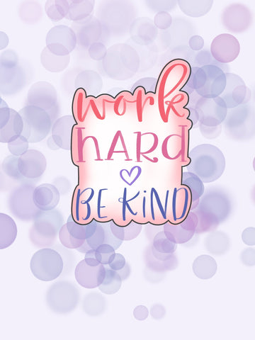 Work Hard Be Kind Cookie Cutter