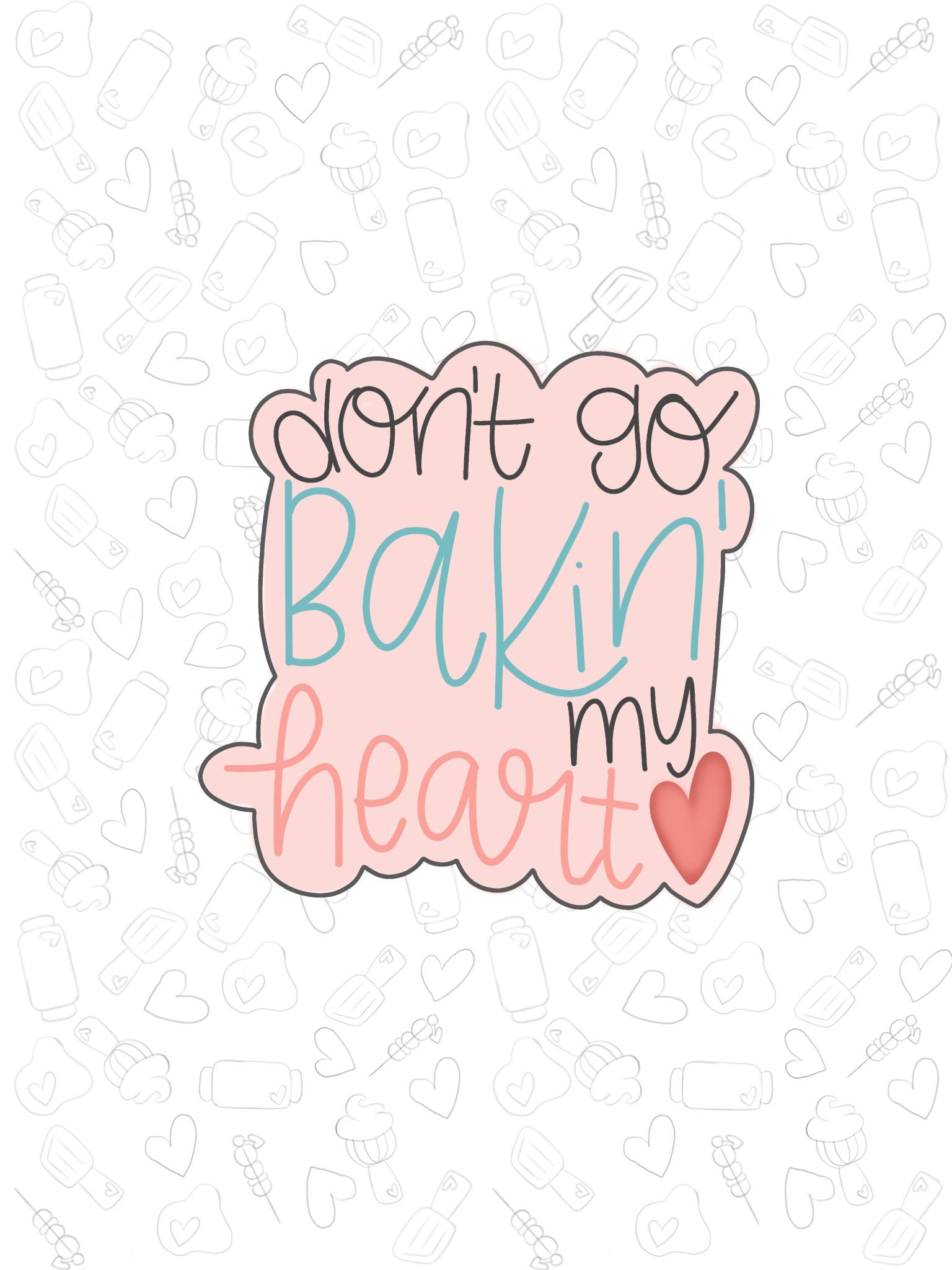 Dont go bakin my heart